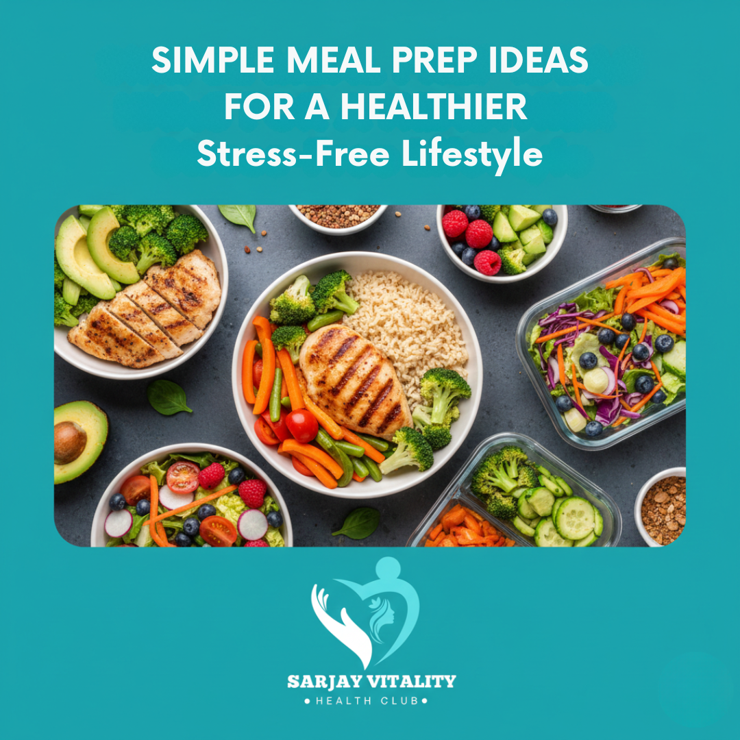 SIMPLE MEAL PREP IDEAS FOR A HEALTHIER Stress-Free Lifestyle